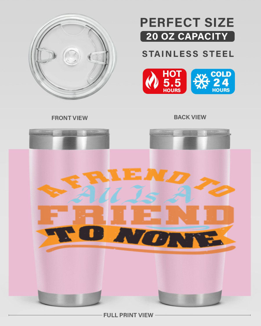 A stylish 20oz and 30oz stainless steel tumbler with a unique design that reads 'A friend to all is a friend to none', perfect for hot and cold beverages.