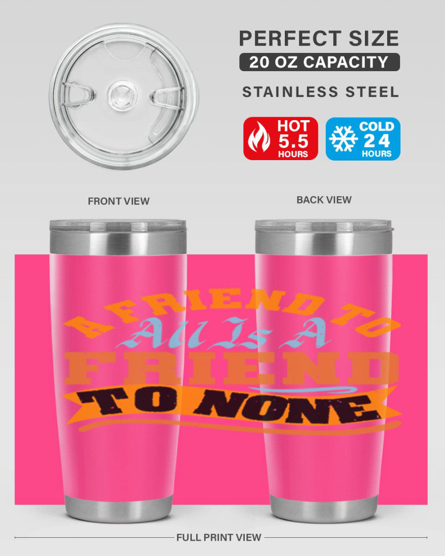 A stylish 20oz and 30oz stainless steel tumbler with a unique design that reads 'A friend to all is a friend to none', perfect for hot and cold beverages.