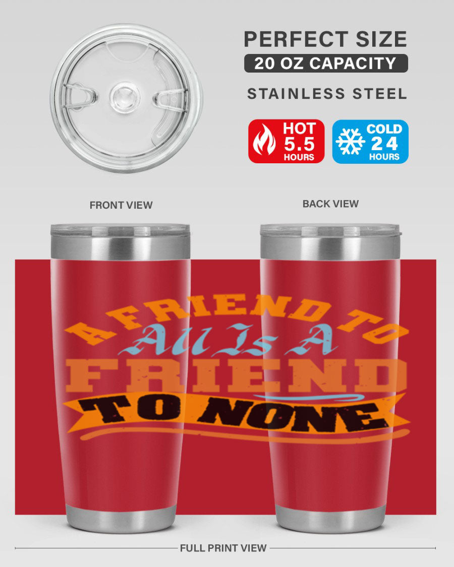 A stylish 20oz and 30oz stainless steel tumbler with a unique design that reads 'A friend to all is a friend to none', perfect for hot and cold beverages.