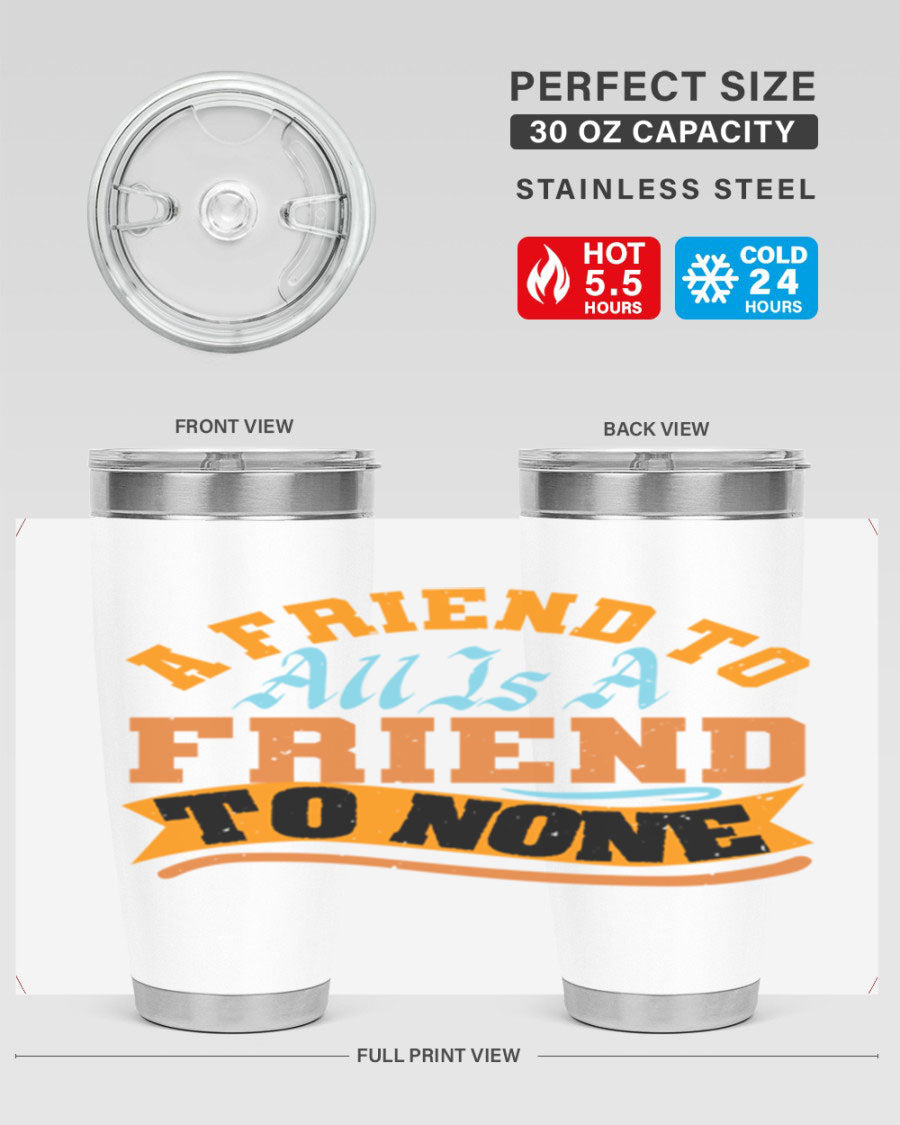 A stylish 20oz and 30oz stainless steel tumbler with a unique design that reads 'A friend to all is a friend to none', perfect for hot and cold beverages.