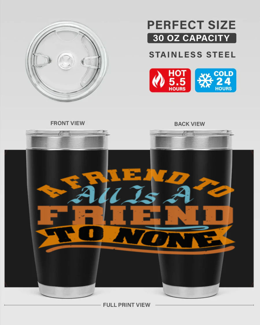 A stylish 20oz and 30oz stainless steel tumbler with a unique design that reads 'A friend to all is a friend to none', perfect for hot and cold beverages.