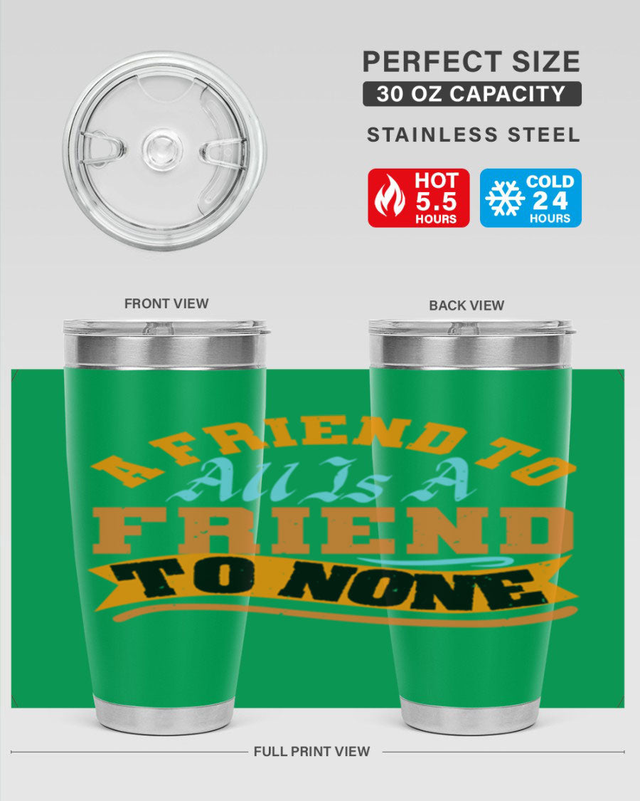 A stylish 20oz and 30oz stainless steel tumbler with a unique design that reads 'A friend to all is a friend to none', perfect for hot and cold beverages.