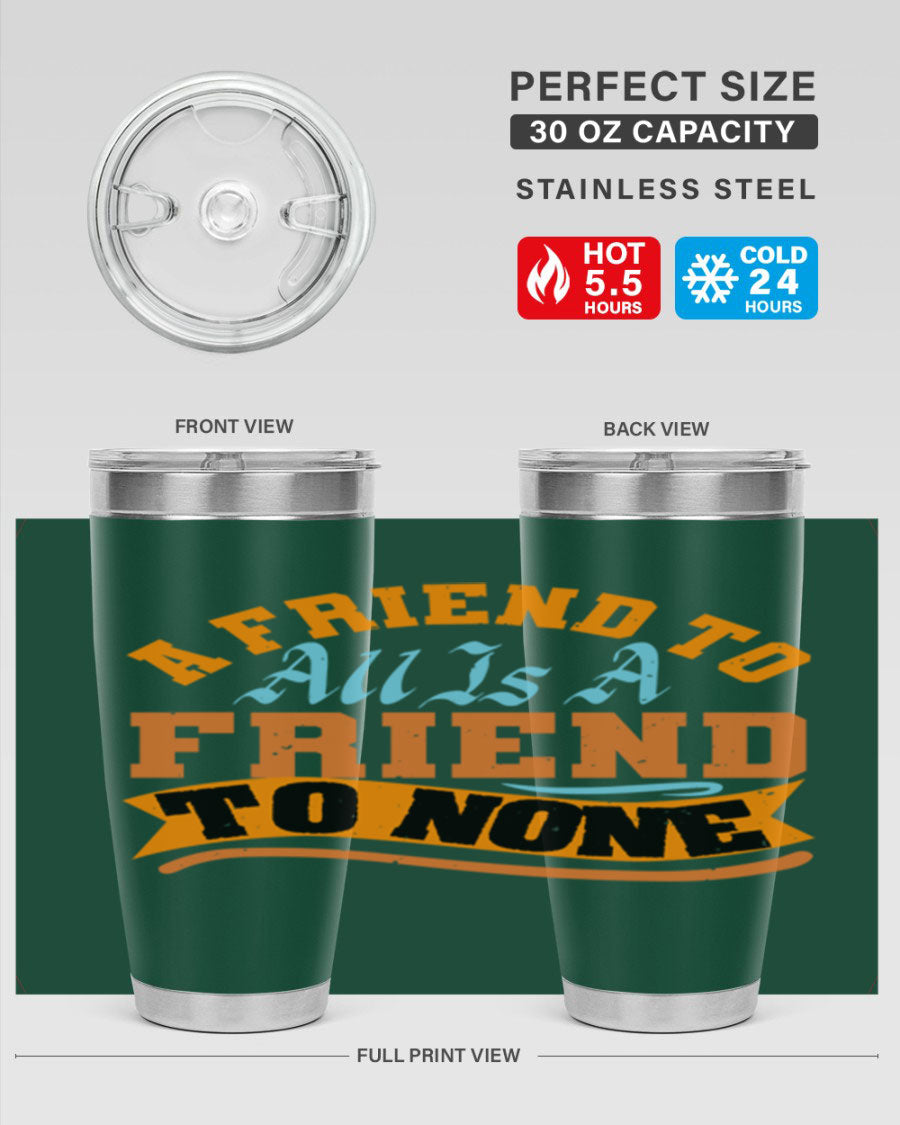 A stylish 20oz and 30oz stainless steel tumbler with a unique design that reads 'A friend to all is a friend to none', perfect for hot and cold beverages.