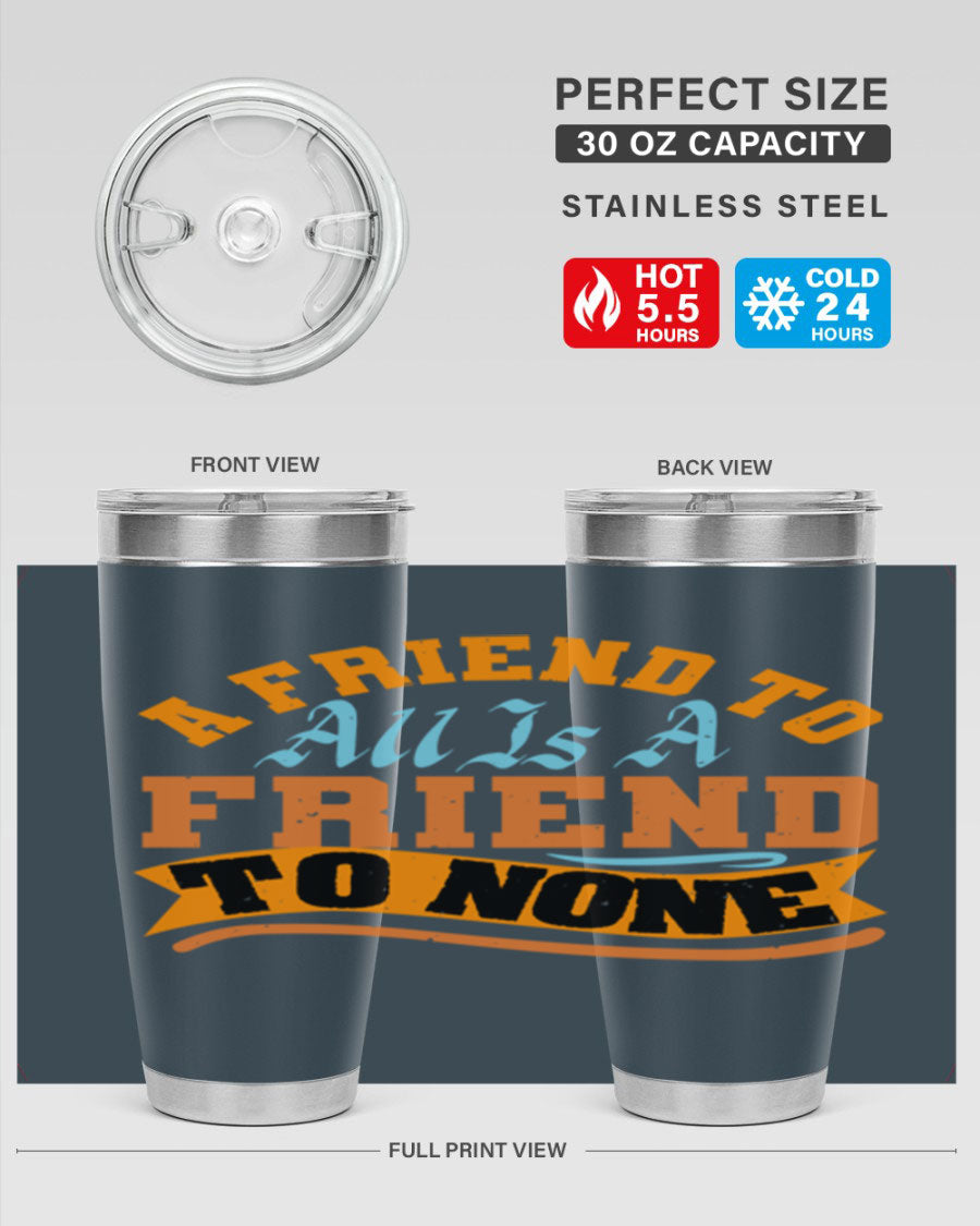 A stylish 20oz and 30oz stainless steel tumbler with a unique design that reads 'A friend to all is a friend to none', perfect for hot and cold beverages.