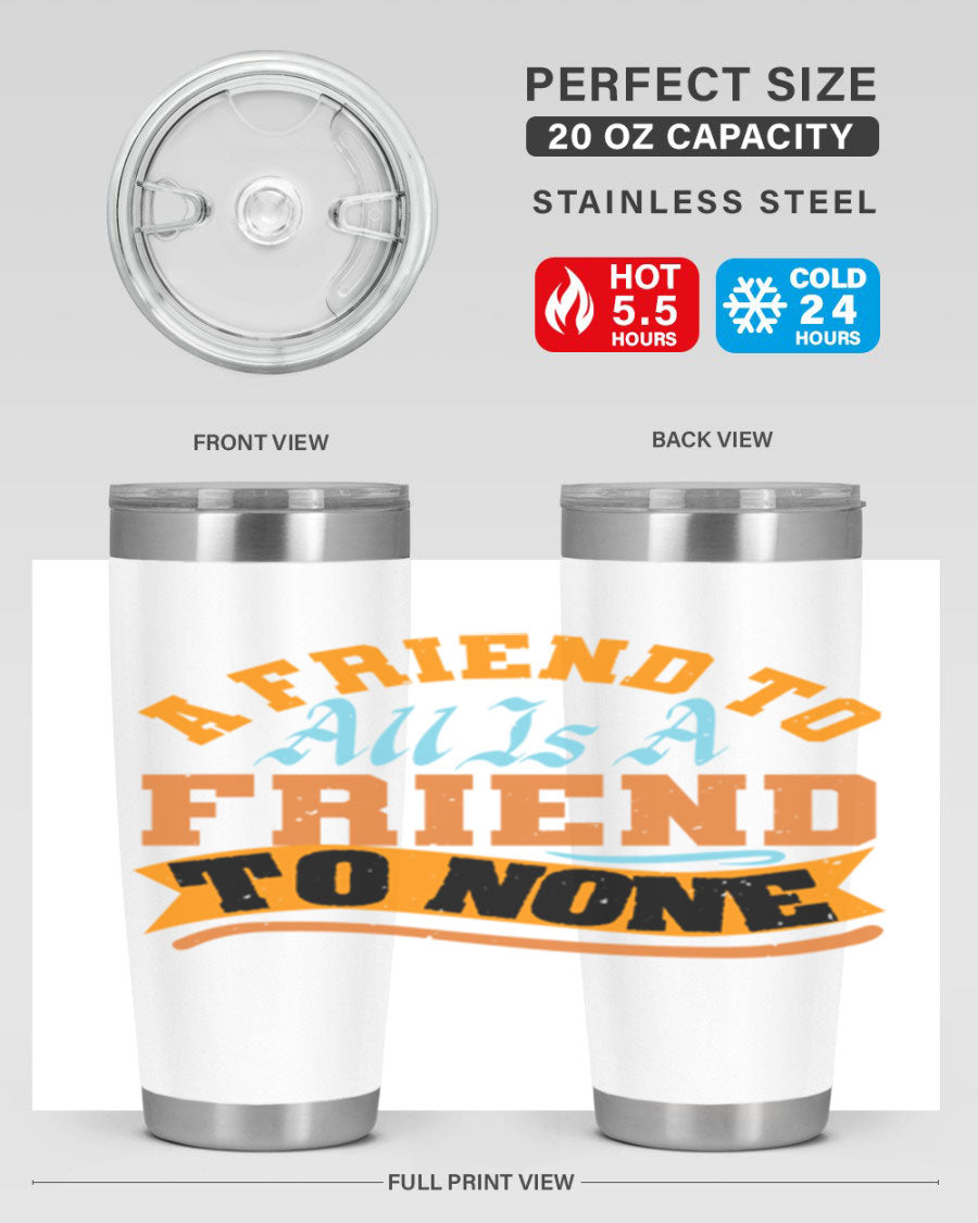 A stylish 20oz and 30oz stainless steel tumbler with a unique design that reads 'A friend to all is a friend to none', perfect for hot and cold beverages.