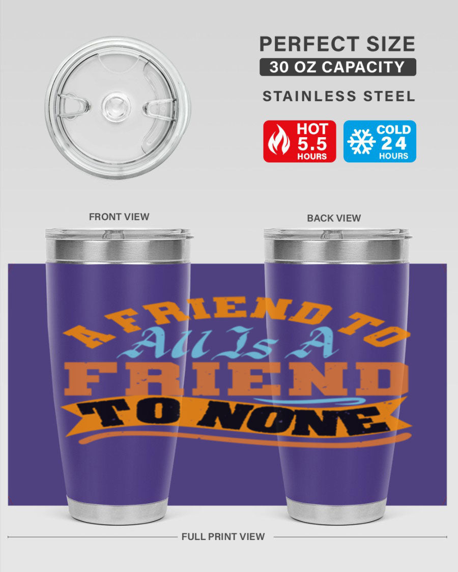 A stylish 20oz and 30oz stainless steel tumbler with a unique design that reads 'A friend to all is a friend to none', perfect for hot and cold beverages.