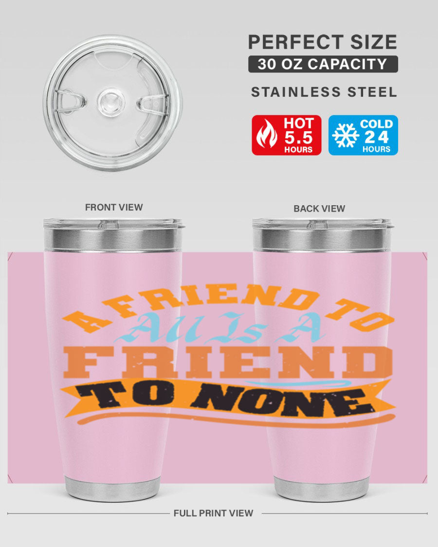 A stylish 20oz and 30oz stainless steel tumbler with a unique design that reads 'A friend to all is a friend to none', perfect for hot and cold beverages.