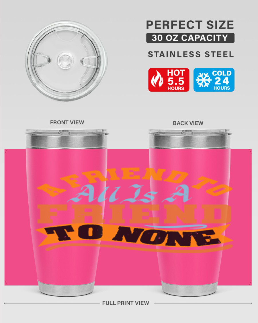 A stylish 20oz and 30oz stainless steel tumbler with a unique design that reads 'A friend to all is a friend to none', perfect for hot and cold beverages.