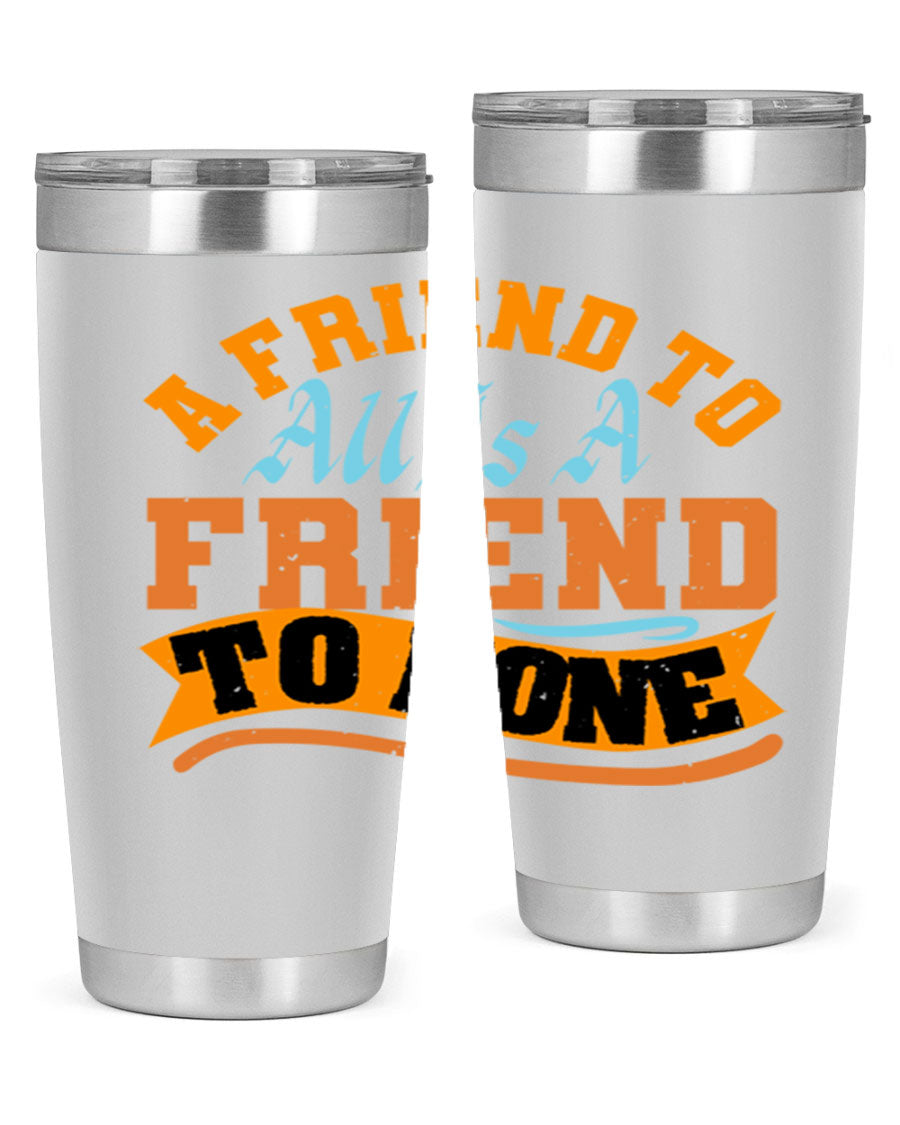 A stylish 20oz and 30oz stainless steel tumbler with a unique design that reads 'A friend to all is a friend to none', perfect for hot and cold beverages.