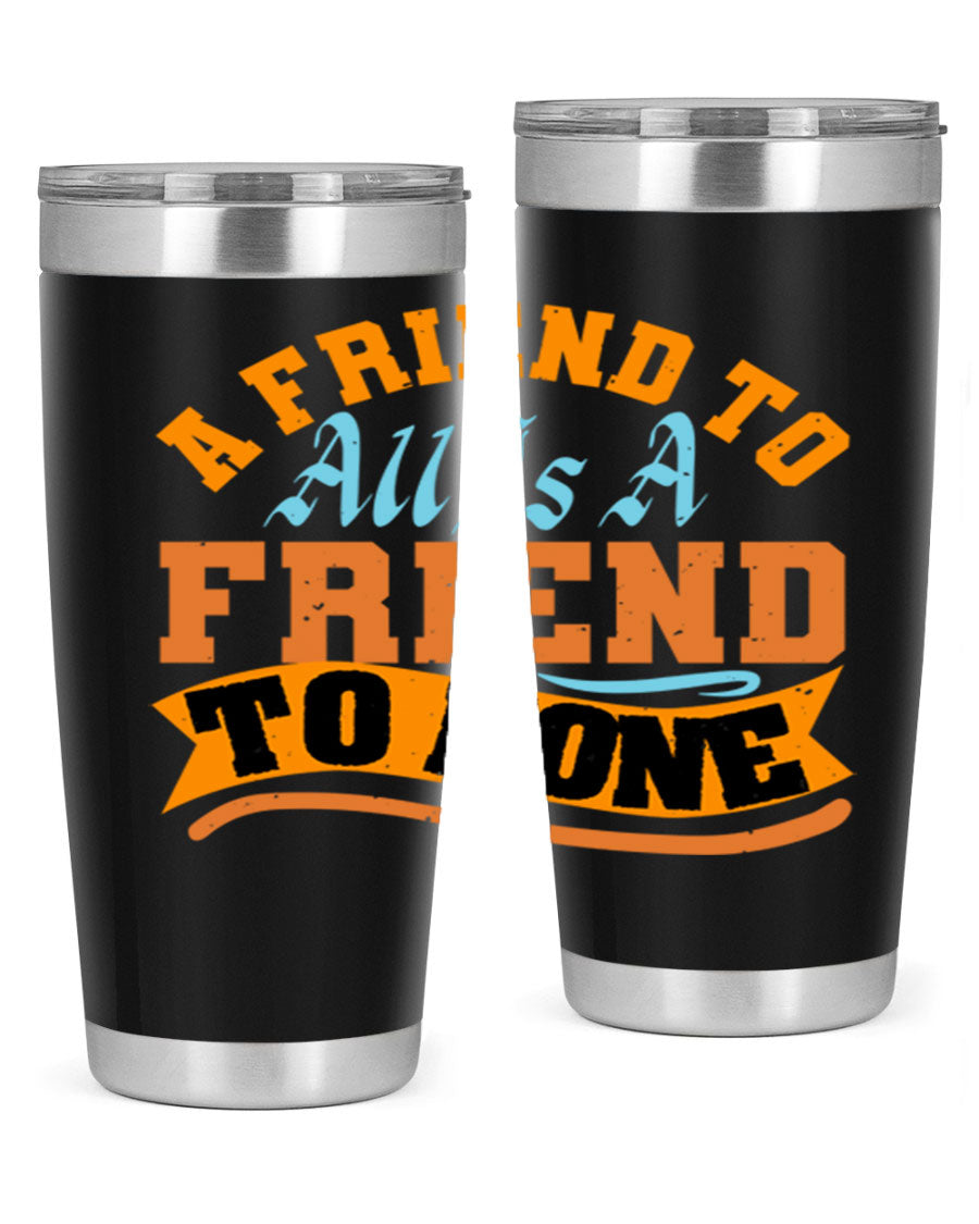 A stylish 20oz and 30oz stainless steel tumbler with a unique design that reads 'A friend to all is a friend to none', perfect for hot and cold beverages.