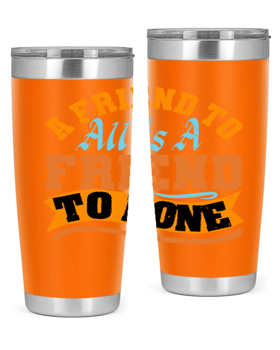 A stylish 20oz and 30oz stainless steel tumbler with a unique design that reads 'A friend to all is a friend to none', perfect for hot and cold beverages.