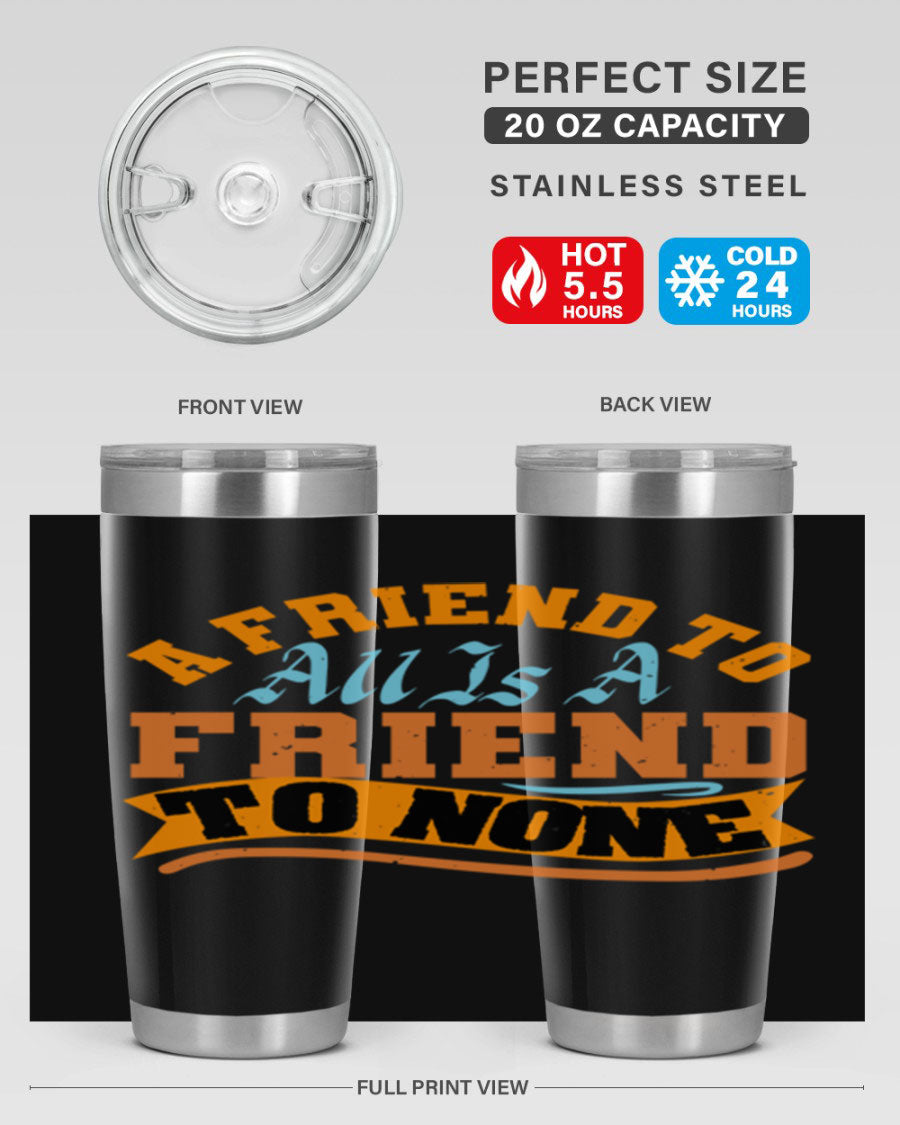 A stylish 20oz and 30oz stainless steel tumbler with a unique design that reads 'A friend to all is a friend to none', perfect for hot and cold beverages.