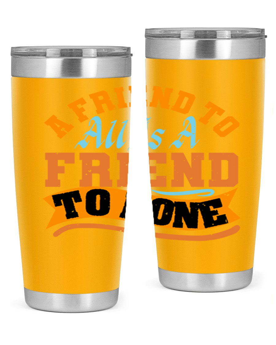 A stylish 20oz and 30oz stainless steel tumbler with a unique design that reads 'A friend to all is a friend to none', perfect for hot and cold beverages.