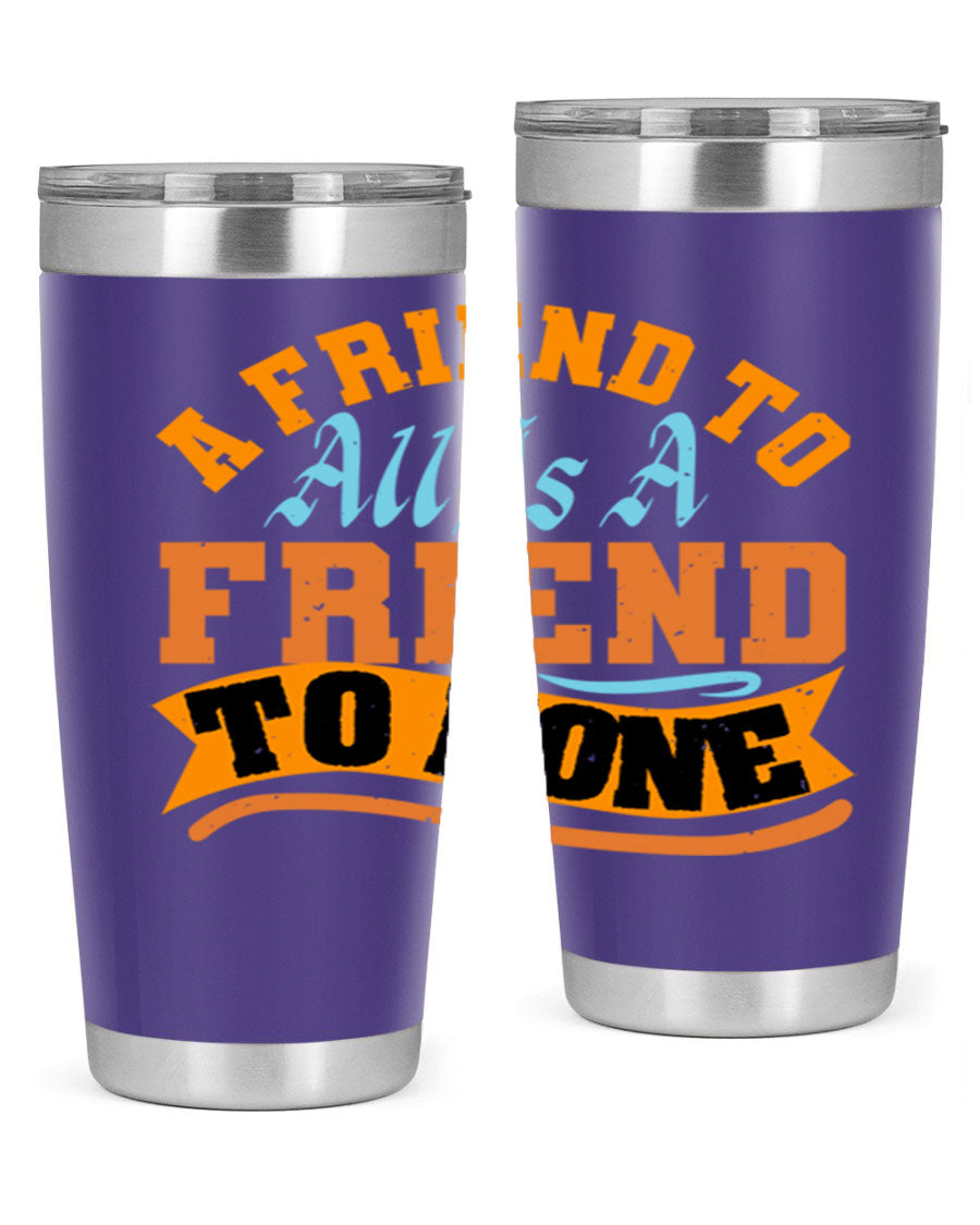 A stylish 20oz and 30oz stainless steel tumbler with a unique design that reads 'A friend to all is a friend to none', perfect for hot and cold beverages.