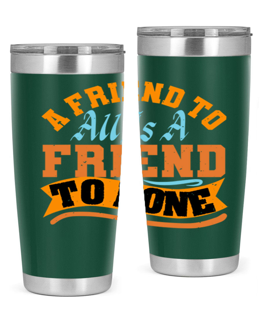 A stylish 20oz and 30oz stainless steel tumbler with a unique design that reads 'A friend to all is a friend to none', perfect for hot and cold beverages.