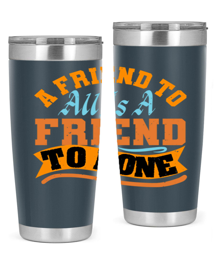 A stylish 20oz and 30oz stainless steel tumbler with a unique design that reads 'A friend to all is a friend to none', perfect for hot and cold beverages.