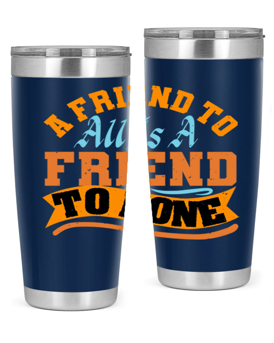 A stylish 20oz and 30oz stainless steel tumbler with a unique design that reads 'A friend to all is a friend to none', perfect for hot and cold beverages.