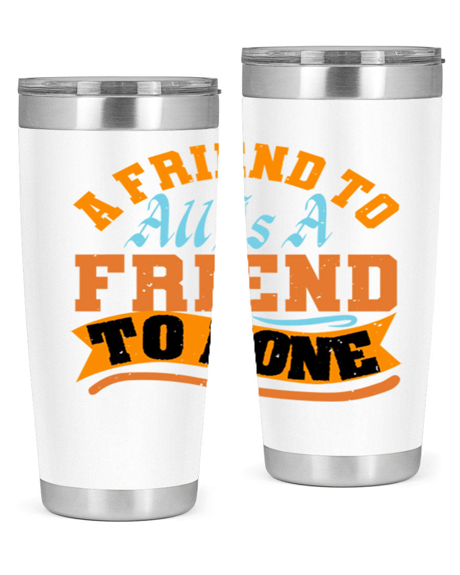 A stylish 20oz and 30oz stainless steel tumbler with a unique design that reads 'A friend to all is a friend to none', perfect for hot and cold beverages.