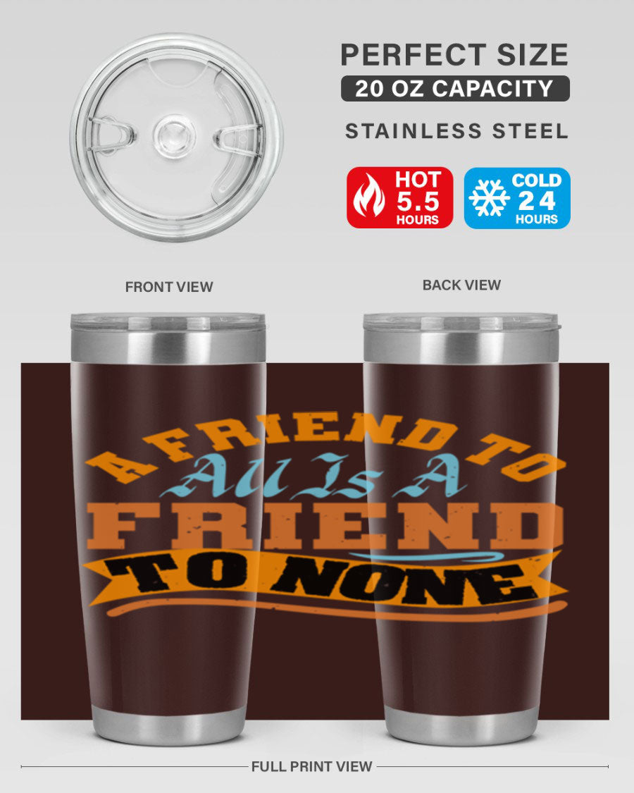 A stylish 20oz and 30oz stainless steel tumbler with a unique design that reads 'A friend to all is a friend to none', perfect for hot and cold beverages.