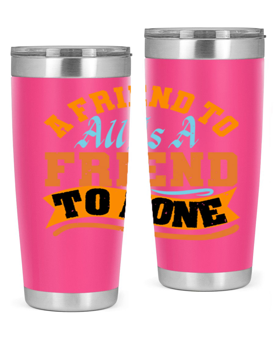 A stylish 20oz and 30oz stainless steel tumbler with a unique design that reads 'A friend to all is a friend to none', perfect for hot and cold beverages.