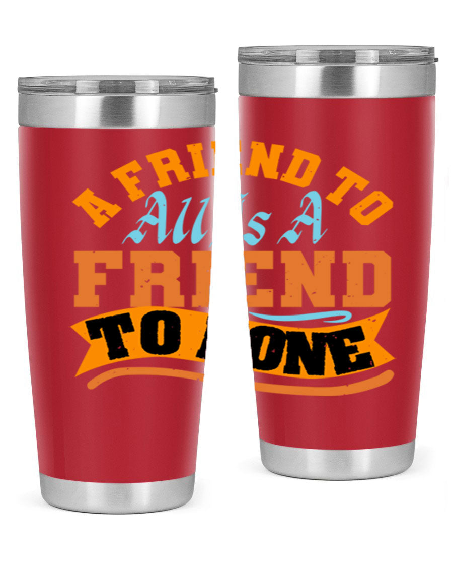 A stylish 20oz and 30oz stainless steel tumbler with a unique design that reads 'A friend to all is a friend to none', perfect for hot and cold beverages.