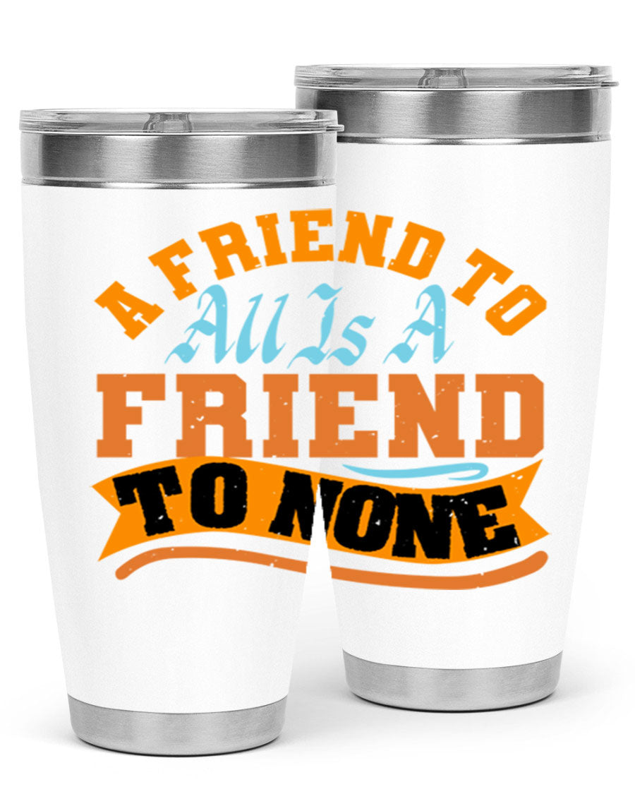 A stylish 20oz and 30oz stainless steel tumbler with a unique design that reads 'A friend to all is a friend to none', perfect for hot and cold beverages.