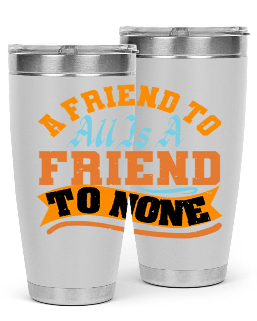 A stylish 20oz and 30oz stainless steel tumbler with a unique design that reads 'A friend to all is a friend to none', perfect for hot and cold beverages.