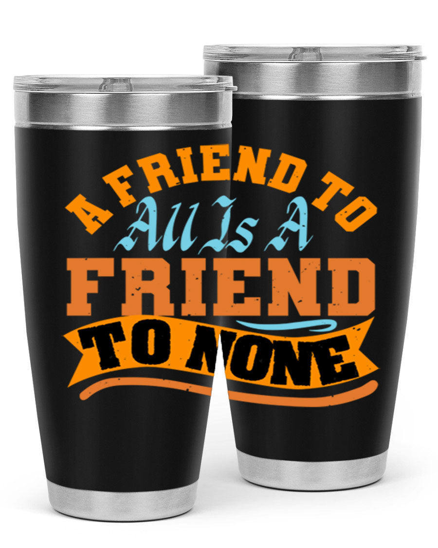 A stylish 20oz and 30oz stainless steel tumbler with a unique design that reads 'A friend to all is a friend to none', perfect for hot and cold beverages.