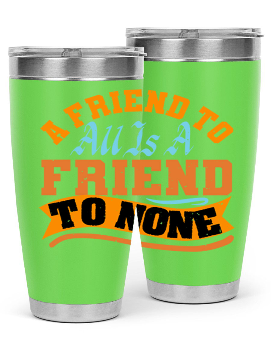 A stylish 20oz and 30oz stainless steel tumbler with a unique design that reads 'A friend to all is a friend to none', perfect for hot and cold beverages.