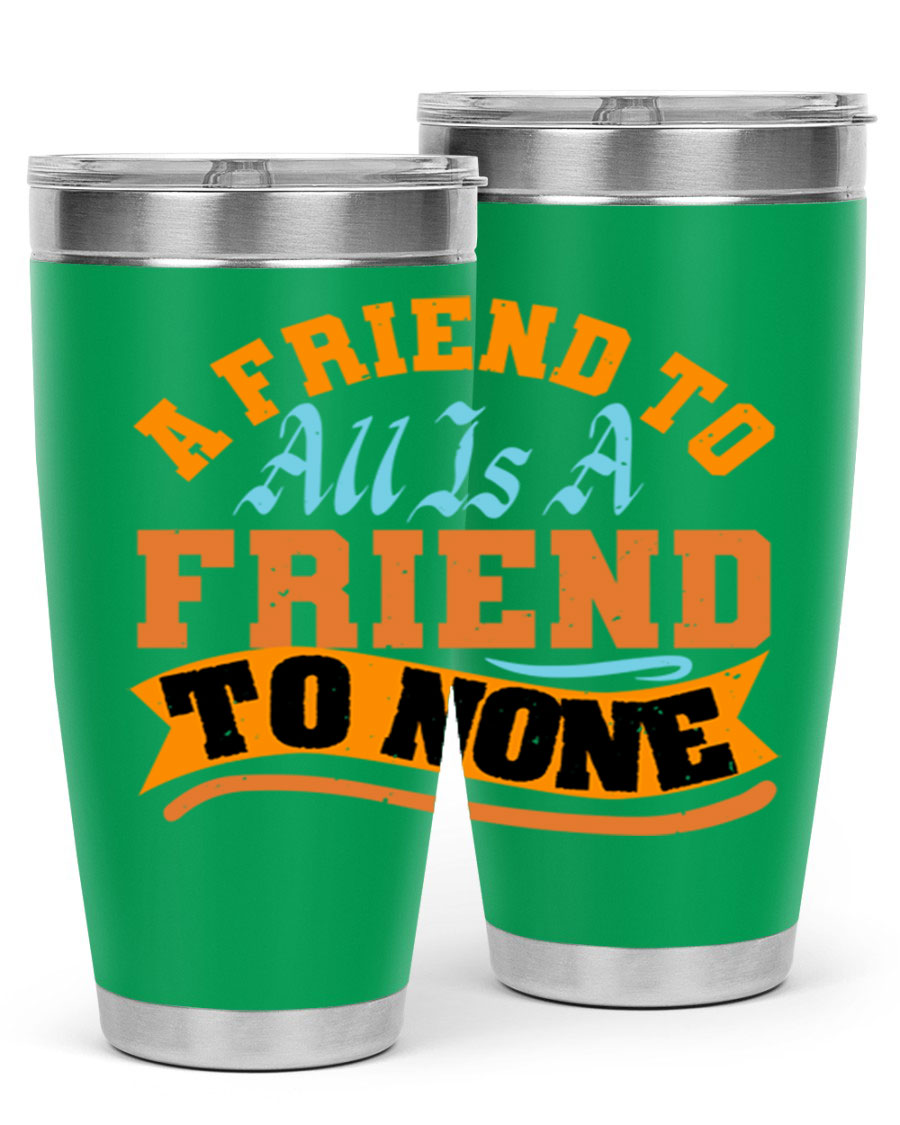 A stylish 20oz and 30oz stainless steel tumbler with a unique design that reads 'A friend to all is a friend to none', perfect for hot and cold beverages.