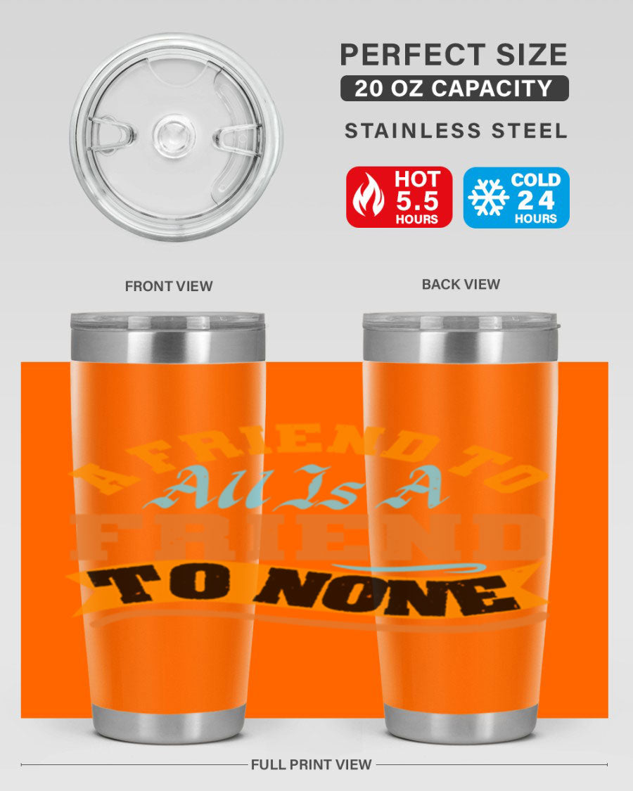 A stylish 20oz and 30oz stainless steel tumbler with a unique design that reads 'A friend to all is a friend to none', perfect for hot and cold beverages.