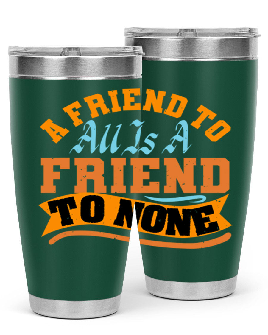 A stylish 20oz and 30oz stainless steel tumbler with a unique design that reads 'A friend to all is a friend to none', perfect for hot and cold beverages.