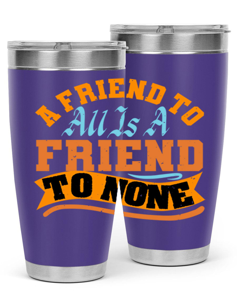 A stylish 20oz and 30oz stainless steel tumbler with a unique design that reads 'A friend to all is a friend to none', perfect for hot and cold beverages.