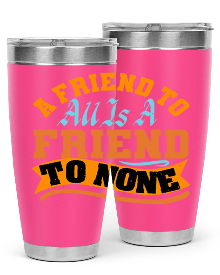 A stylish 20oz and 30oz stainless steel tumbler with a unique design that reads 'A friend to all is a friend to none', perfect for hot and cold beverages.