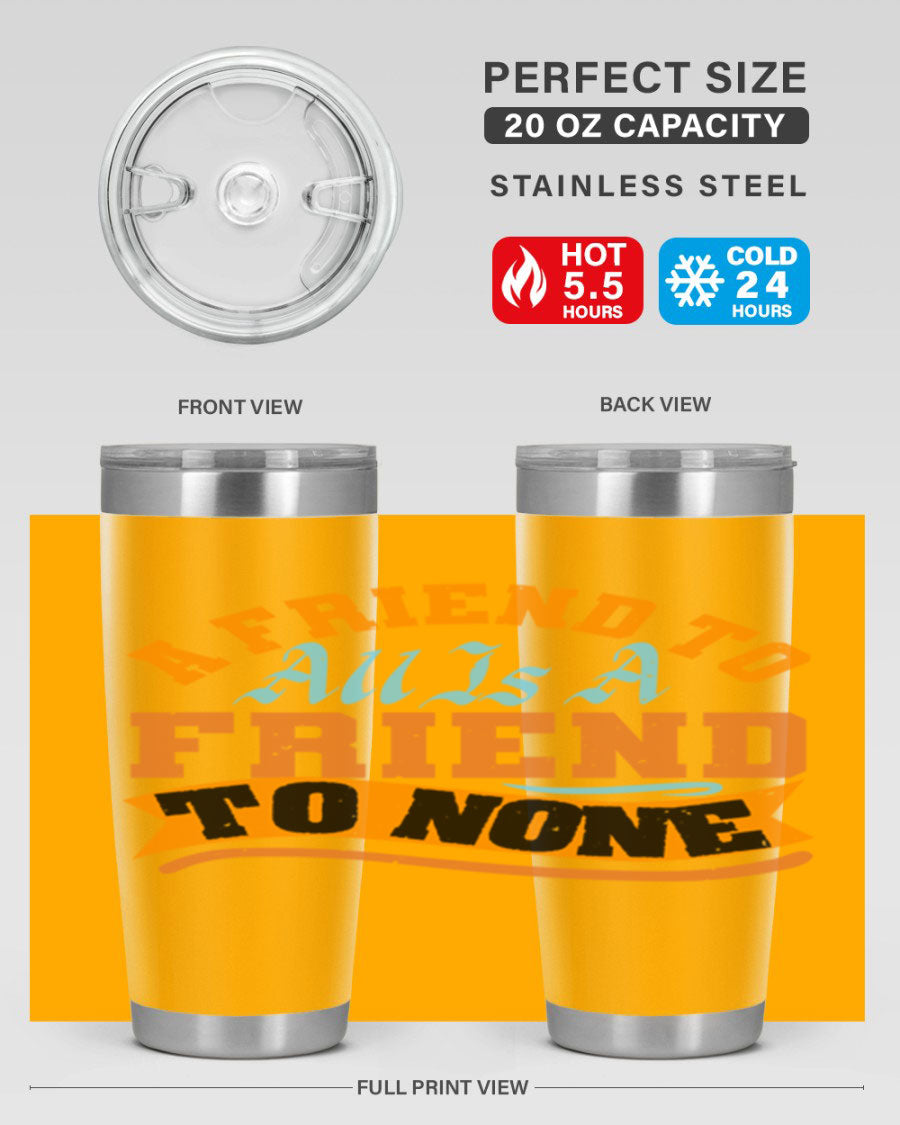 A stylish 20oz and 30oz stainless steel tumbler with a unique design that reads 'A friend to all is a friend to none', perfect for hot and cold beverages.