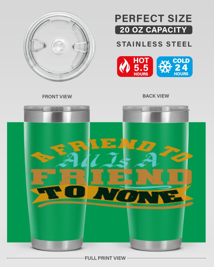 A stylish 20oz and 30oz stainless steel tumbler with a unique design that reads 'A friend to all is a friend to none', perfect for hot and cold beverages.