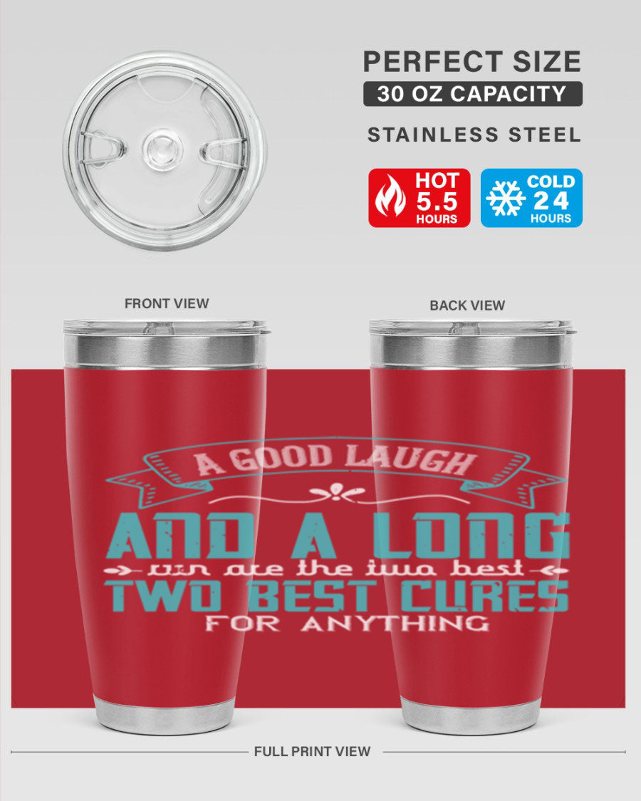 A stylish 20oz and 30oz stainless steel tumbler featuring the phrase 'A good laugh and a long run are the two best cures for anything', perfect for hot and cold beverages.