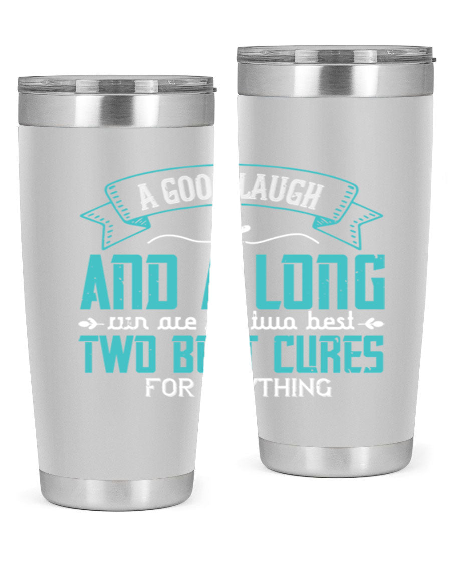 A stylish 20oz and 30oz stainless steel tumbler featuring the phrase 'A good laugh and a long run are the two best cures for anything', perfect for hot and cold beverages.