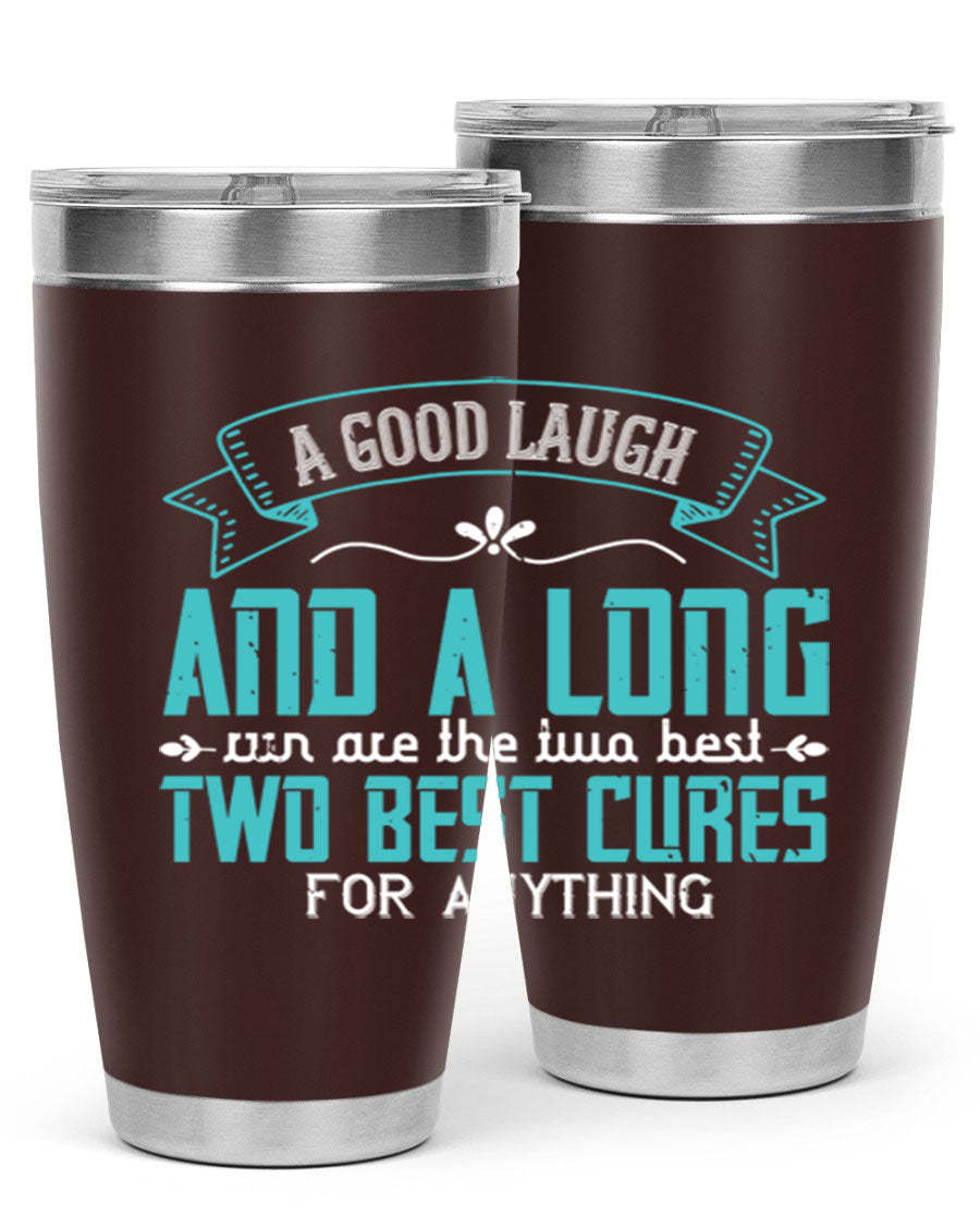 A stylish 20oz and 30oz stainless steel tumbler featuring the phrase 'A good laugh and a long run are the two best cures for anything', perfect for hot and cold beverages.