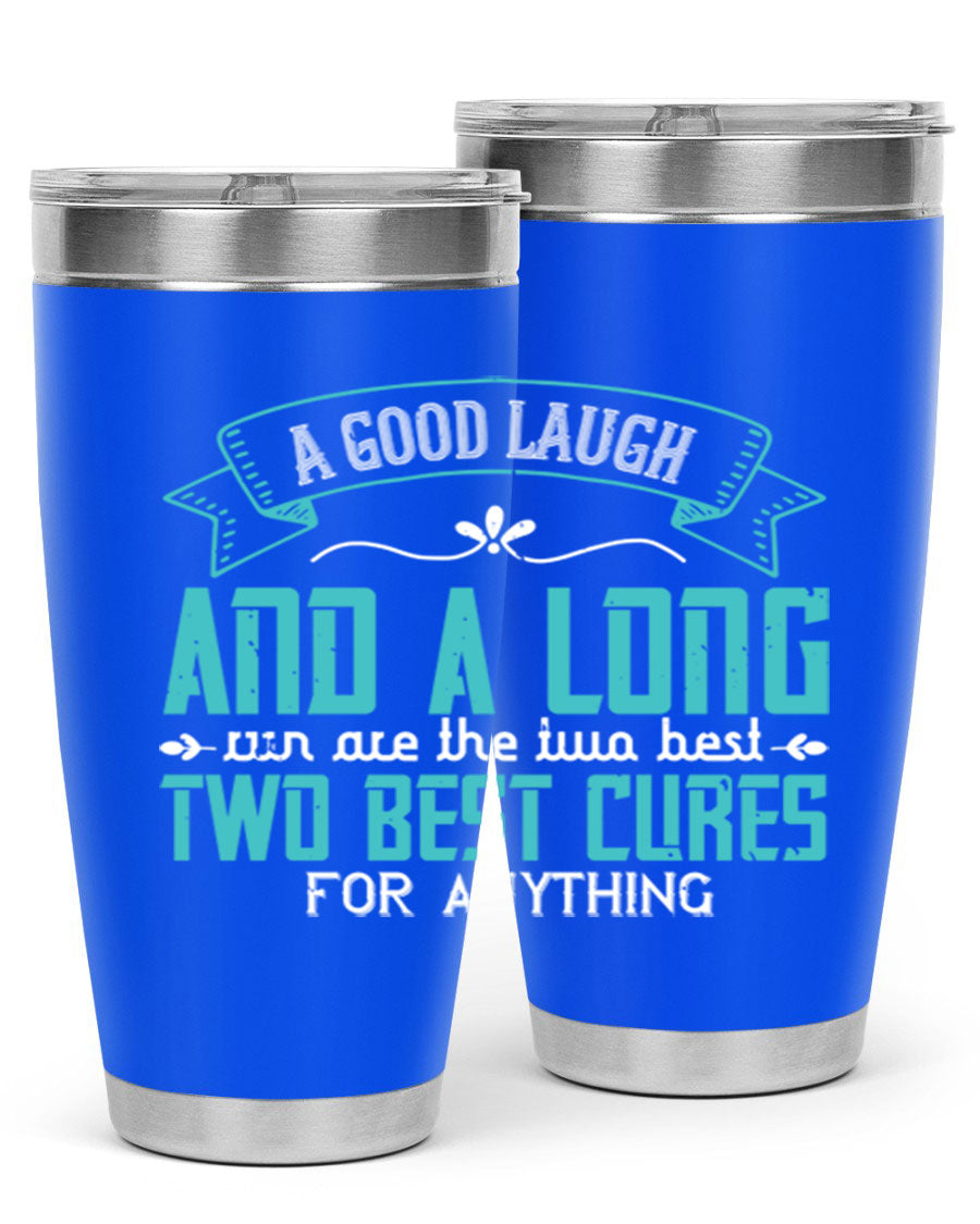 A stylish 20oz and 30oz stainless steel tumbler featuring the phrase 'A good laugh and a long run are the two best cures for anything', perfect for hot and cold beverages.