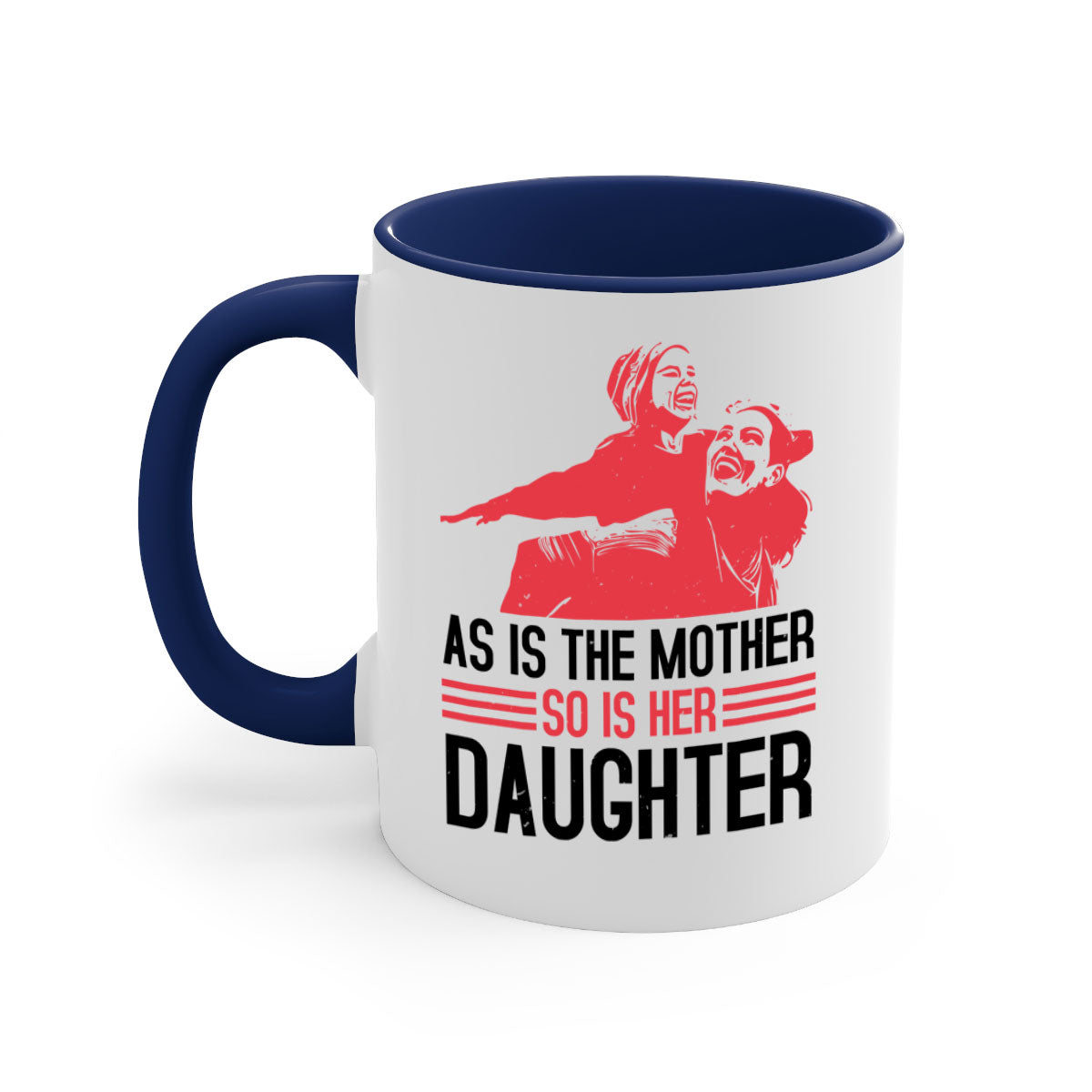 Two-tone ceramic mug with colored handle and interior, featuring the phrase 'As is the mother so is her daughter' for Mother's Day.