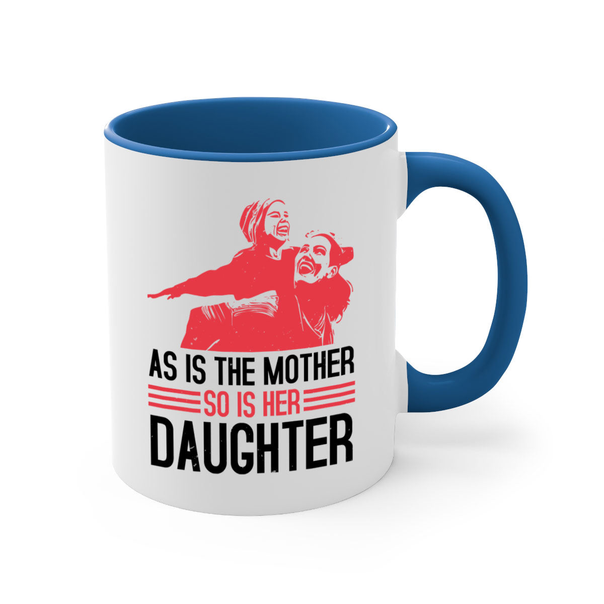 Two-tone ceramic mug with colored handle and interior, featuring the phrase 'As is the mother so is her daughter' for Mother's Day.