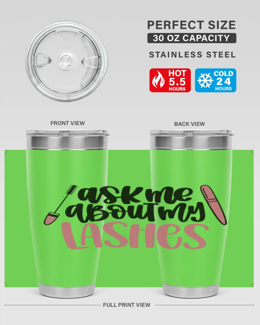 Ask Me About My Lashes Style 144# tumbler in 20oz and 30oz sizes, featuring a stylish design and double wall vacuum insulation.