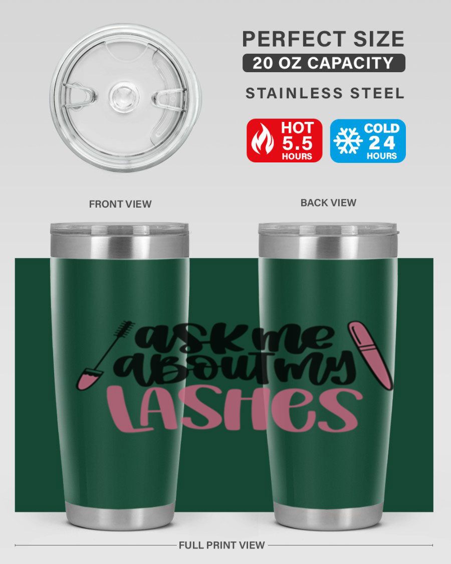 Ask Me About My Lashes Style 144# tumbler in 20oz and 30oz sizes, featuring a stylish design and double wall vacuum insulation.