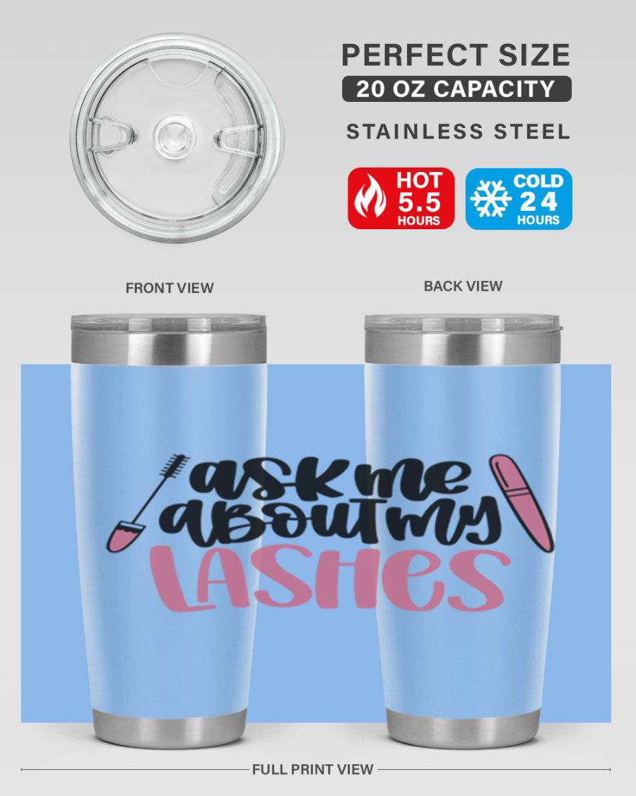 Ask Me About My Lashes Style 144# tumbler in 20oz and 30oz sizes, featuring a stylish design and double wall vacuum insulation.