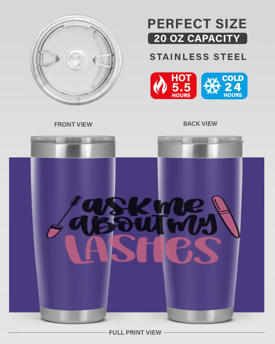 Ask Me About My Lashes Style 144# tumbler in 20oz and 30oz sizes, featuring a stylish design and double wall vacuum insulation.