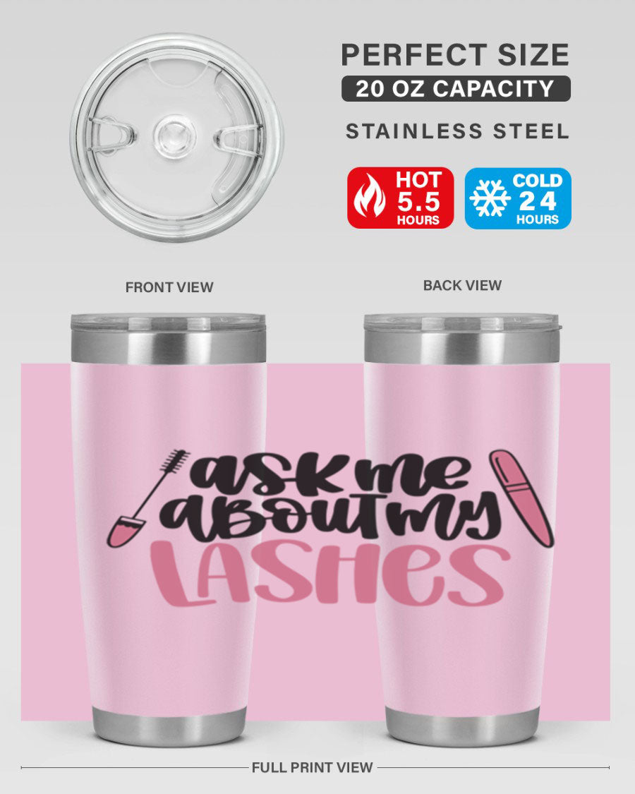 Ask Me About My Lashes Style 144# tumbler in 20oz and 30oz sizes, featuring a stylish design and double wall vacuum insulation.