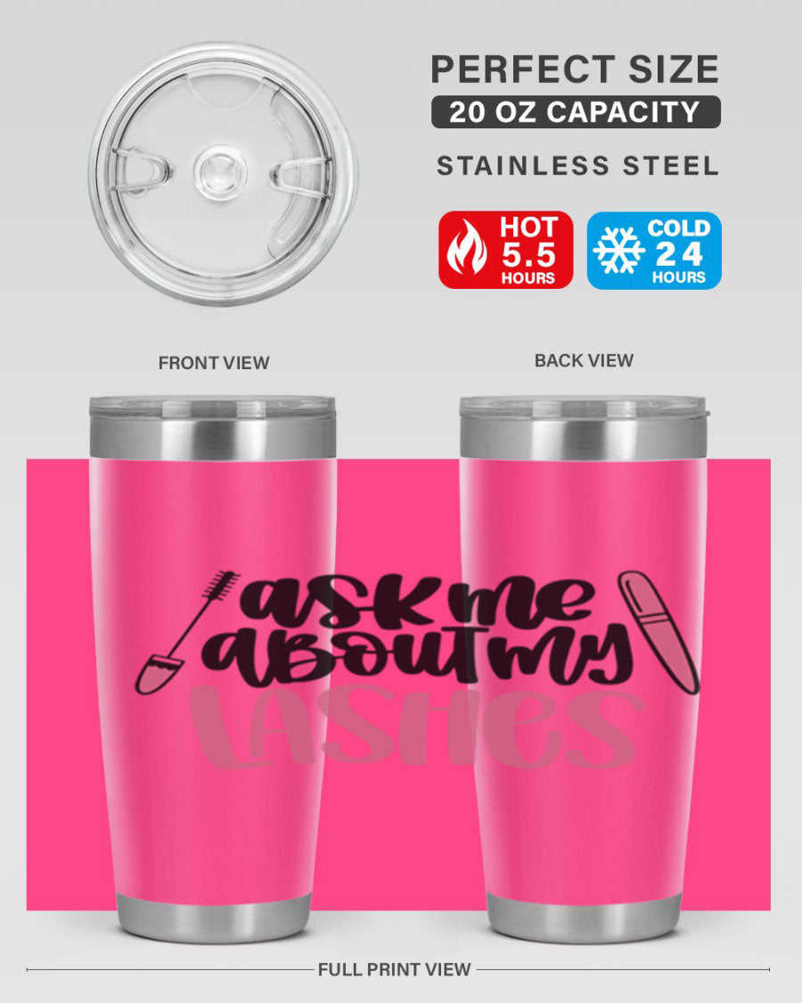 Ask Me About My Lashes Style 144# tumbler in 20oz and 30oz sizes, featuring a stylish design and double wall vacuum insulation.