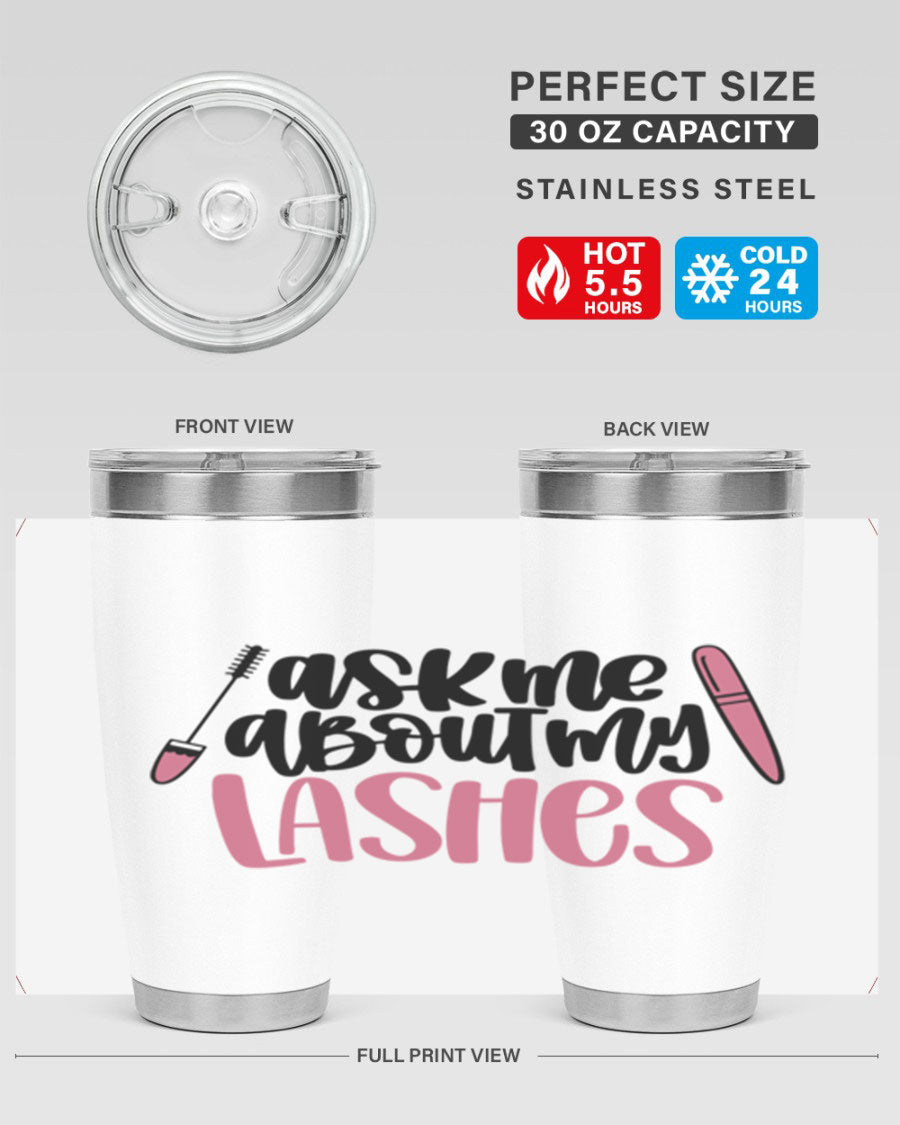 Ask Me About My Lashes Style 144# tumbler in 20oz and 30oz sizes, featuring a stylish design and double wall vacuum insulation.