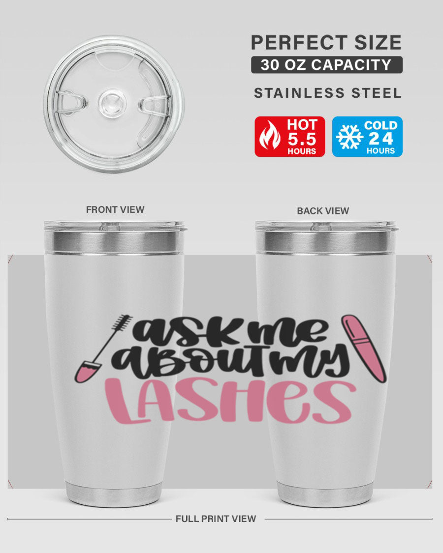 Ask Me About My Lashes Style 144# tumbler in 20oz and 30oz sizes, featuring a stylish design and double wall vacuum insulation.